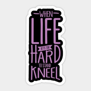 'When Life Gets Too Hard To Stand, Kneel' Religion Shirt Sticker